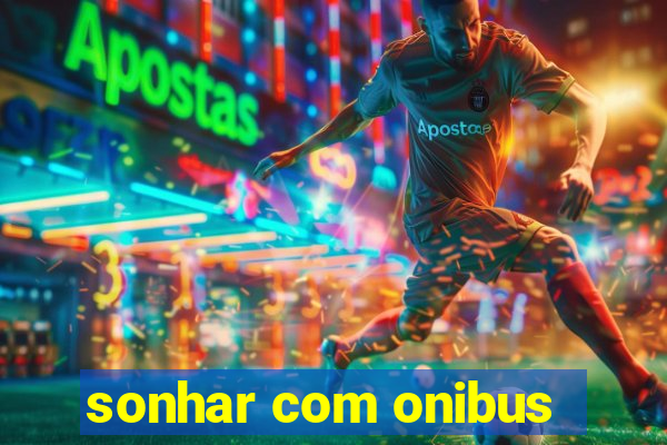 sonhar com onibus